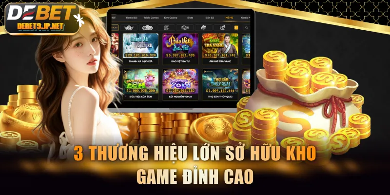 3 thương hiệu lớn sở hữu kho game đỉnh cao