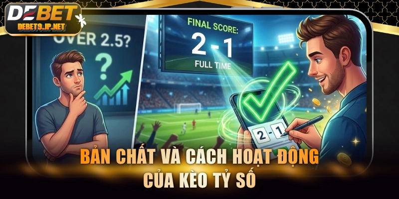 Bản chất và cách hoạt động của kèo tỷ số