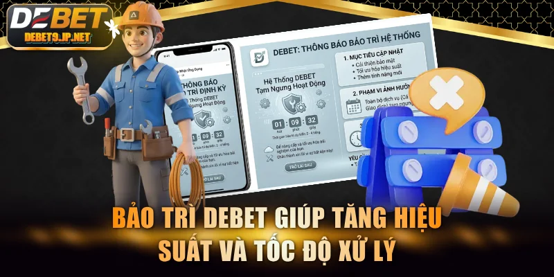 Bảo trì DEBET giúp tăng hiệu suất và tốc độ xử lý