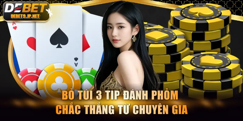 Bỏ túi 3 tip đánh Phỏm chắc thắng từ chuyên gia