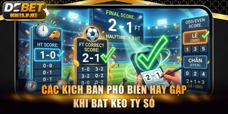 Các kịch bản phổ biến hay gặp khi bắt kèo tỷ số