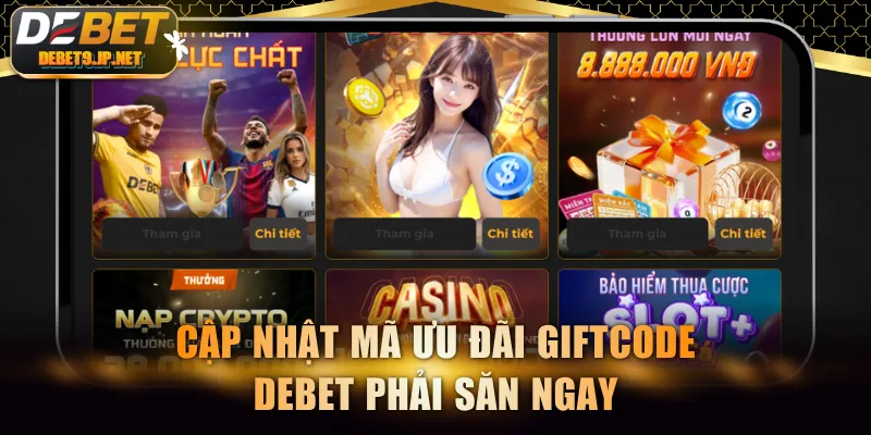Cập nhật mã ưu đãi Giftcode DEBET phải săn ngay