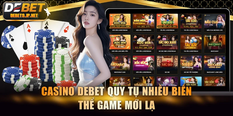 Casino DEBET quy tụ nhiều biến thể game mới lạ