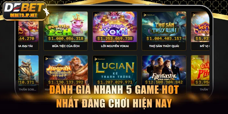Đánh giá nhanh 5 game hot nhất đáng chơi hiện nay