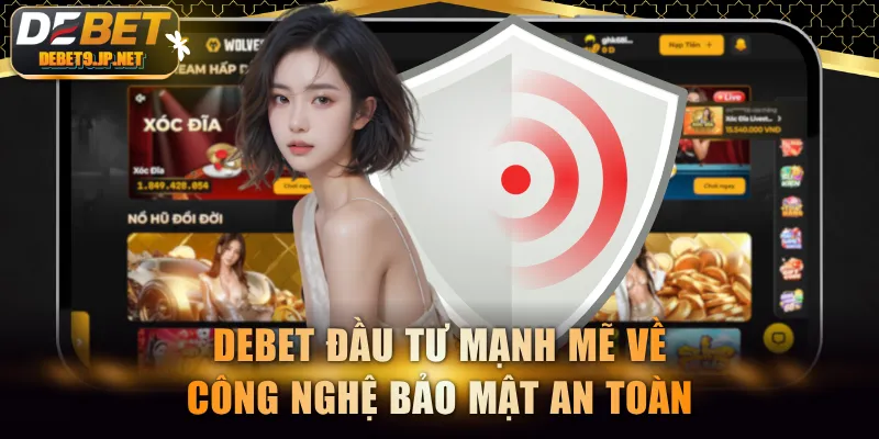 DEBET đầu tư mạnh mẽ về công nghệ bảo mật an toàn