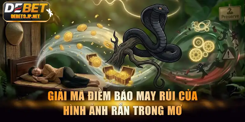 Giải mã điềm báo may rủi của hình ảnh rắn trong mơ