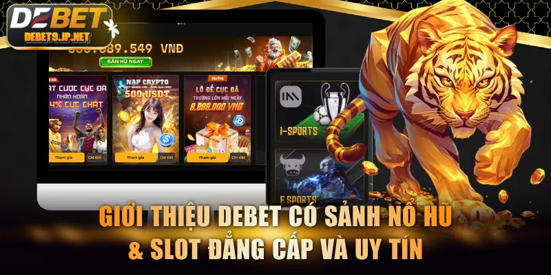 Giới thiệu DEBET có sảnh Nổ Hũ & Slot đẳng cấp và uy tín