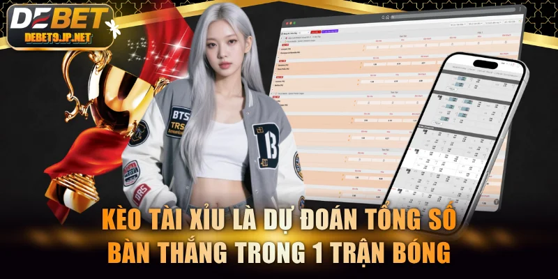 Kèo tài xỉu là dự đoán tổng số bàn thắng trong 1 trận bóng