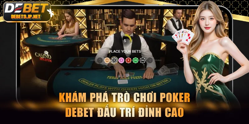 Khám phá trò chơi Poker DEBET đấu trí đỉnh cao