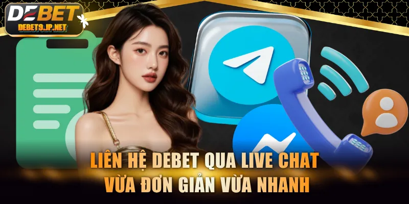 Liên hệ DEBET qua live chat vừa đơn giản vừa nhanh