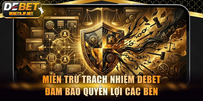 Miễn trừ trách nhiệm DEBET đảm bảo quyền lợi các bên