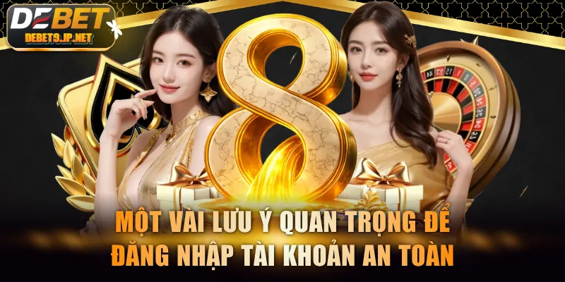 Một vài lưu ý quan trọng để đăng nhập tài khoản an toàn
