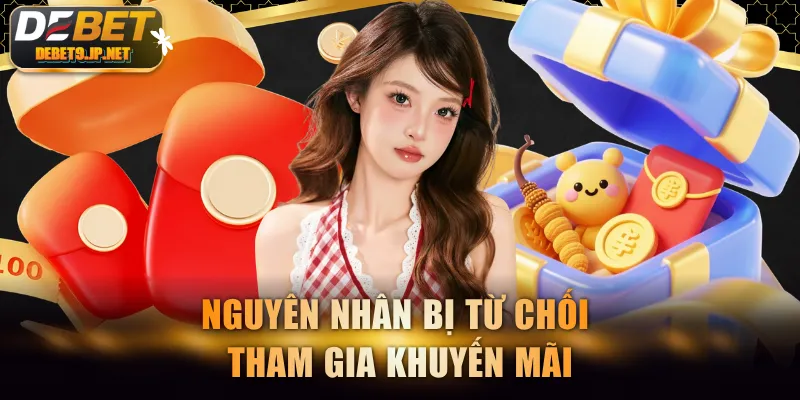 Nguyên nhân bị từ chối tham gia khuyến mãi