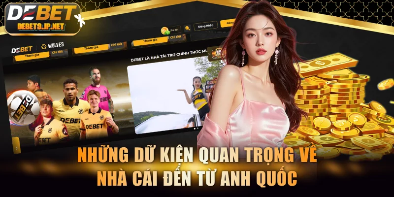 Những dữ kiện quan trọng về nhà cái đến từ Anh Quốc
