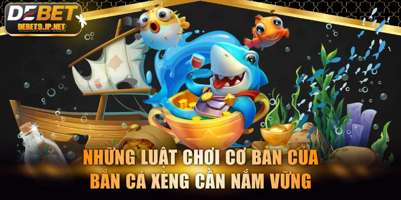 Những luật chơi cơ bản của bắn cá Xèng cần nắm vững