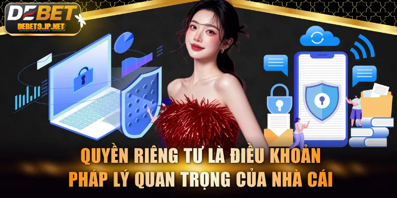 Quyền riêng tư là điều khoản pháp lý quan trọng của nhà cái