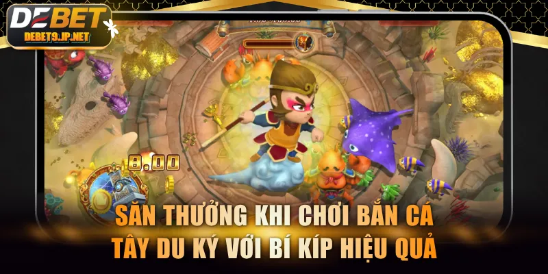 Săn thưởng khi chơi bắn cá Tây Du Ký với bí kíp hiệu quả