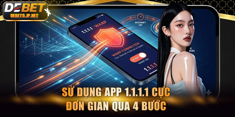 Sử dụng app 1.1.1.1 cực đơn giản qua 4 bước 