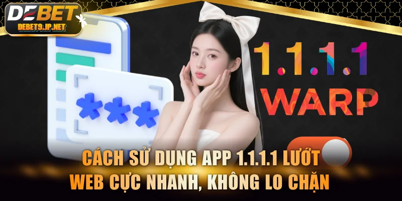 Sử Dụng App 1.1.1.1