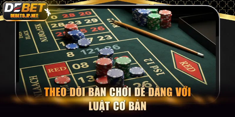 Theo dõi bàn chơi dễ dàng với luật cơ bản