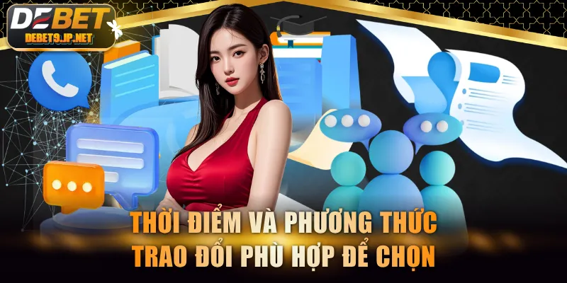 Thời điểm và phương thức trao đổi phù hợp để chọn