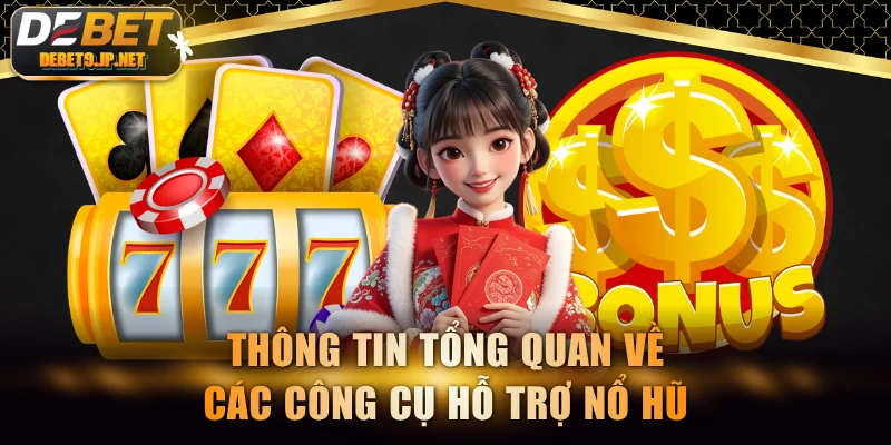 Thông tin tổng quan về các công cụ hỗ trợ nổ hũ