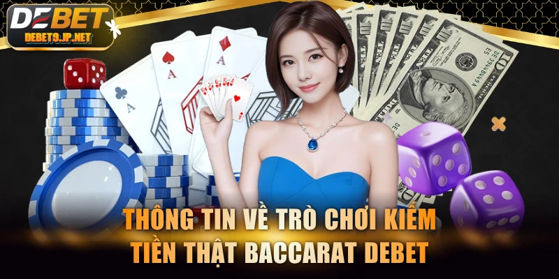 Thông tin về trò chơi kiếm tiền thật Baccarat DEBET