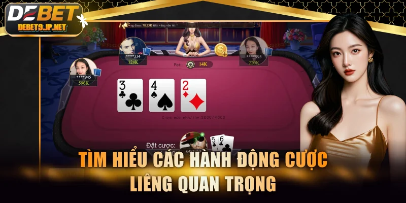 Tìm hiểu các hành động cược Liêng quan trọng