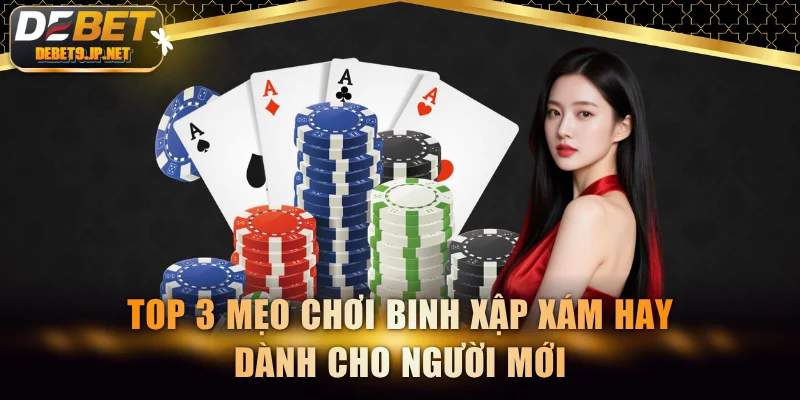 Top 3 mẹo chơi Binh Xập Xám hay dành cho người mới