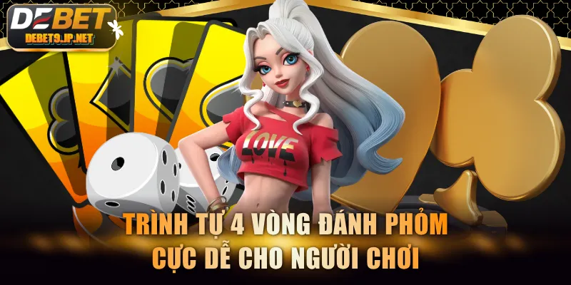 Trình tự 4 vòng đánh Phỏm cực dễ cho người chơi